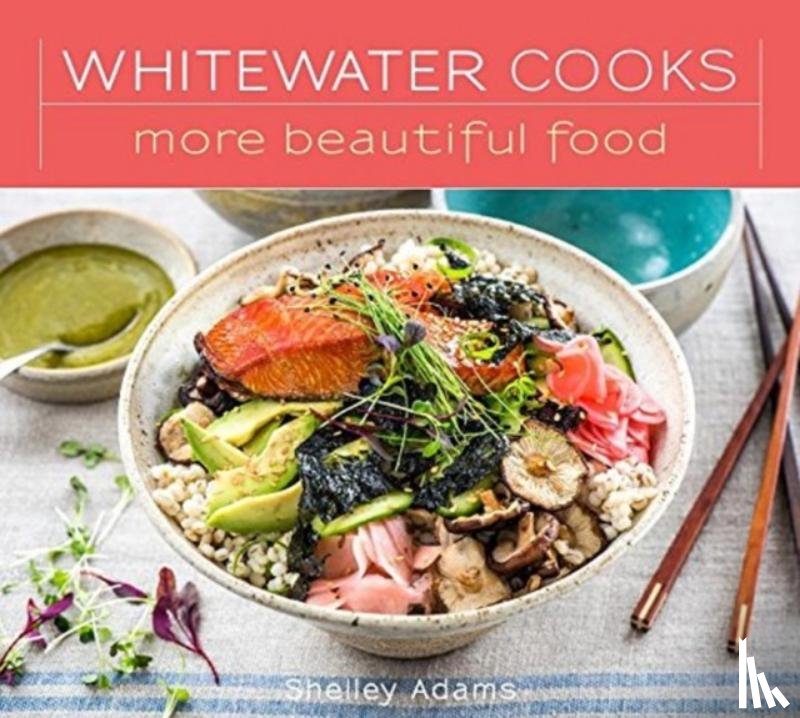 Shelley Adams - Whitewater Cooks More Beautiful Food