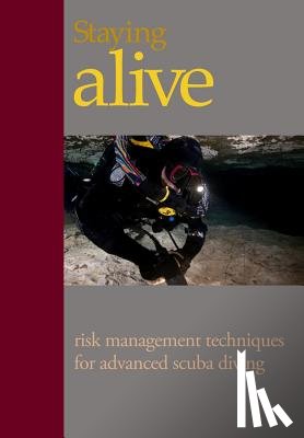 Lewis, Steve - Staying Alive: : Applying Risk Management to Advanced Scuba Diving