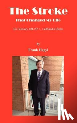 Frank Hegyi - The Stroke - That Changed My Life