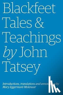 Eggermont-Molenaar, Mary, Tatsey, John - Blackfeet Tales & Teachings by John Tatsey