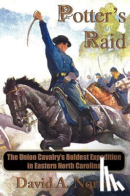 Norris, David A. - Potter's Raid: The Union Cavalry's Boldest Expedition in Eastern North Carolina
