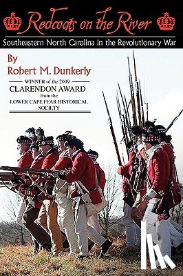 Dunkerly, Robert M. - Redcoats on the River: Southeastern North Carolina in the Revolutionary War