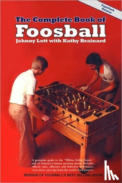 Lott, Johnny, Brainard, Kathy - The Complete Book of Foosball
