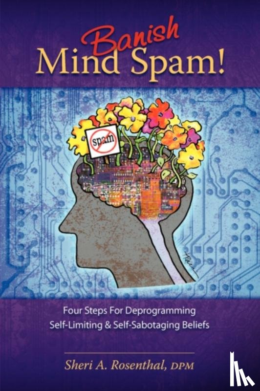 Rosenthal, Sheri A - Banish Mind Spam! Four Steps For Deprogramming Self-Limiting and Self-Sabotaging Beliefs