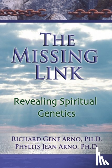 Arno, PH.D. Phyllis Jean, Arno, Richard Gene, PH.D. - The Missing Link, Revealing Spiritual Genetics