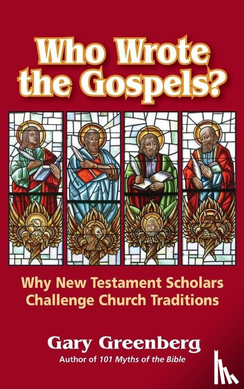 Greenberg, Gary - Who Wrote the Gospels? Why New Testament Scholars Challenge Church Traditions