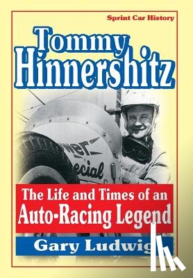 Luwig, Gary - Tommy Hinnershitz. The Life and Times of an Auto-Racing Legend