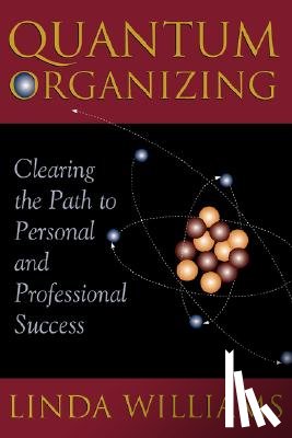 Williams, Linda - Quantum Organizing: Clearing the Path to Personal and Professional Success