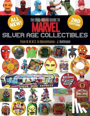 Ballmann, J. - The Full-Color Guide to Marvel Silver Age Collectibles: From MMMS to Marvelmania