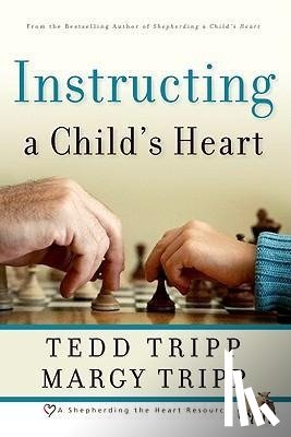 Tripp, Tedd, Tripp, Margy - INSTRUCTING A CHILDS HEART