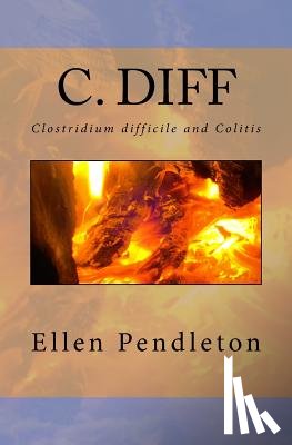 Pendleton, Ellen - C. diff: Clostridium difficile and Colitis
