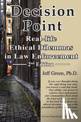 Green, Jeff - Decision Point: Real-Life Ethical Dilemmas in Law Enforcement