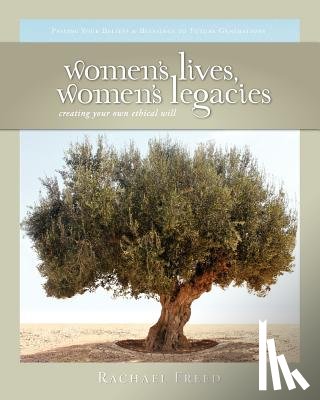 Freed, Rachael - Women's Lives, Women's Legacies: Creating Your Own Ethical Will, Second Edition