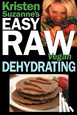 Suzanne, Kristen - Kristen Suzanne's EASY Raw Vegan Dehydrating