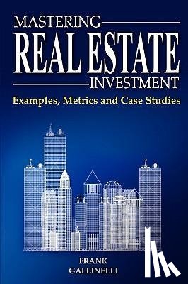 Gallinelli, Frank - MASTERING REAL ESTATE INVESTME