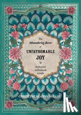 Miller, Christine Mason - The Meandering River of Unfathomable Joy