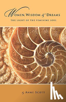 Scott, Anne - Women, Wisdom & Dreams: The Light of the Feminine Soul