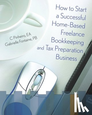 Fontaine Pb, Gabrielle - How To Start A Successful Home-Based Freelance Bookkeeping And Tax Preparation Business