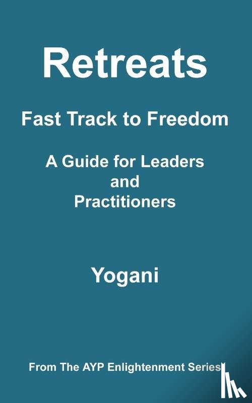 Yogani - Retreats - Fast Track to Freedom - A Guide for Leaders and Practitioners