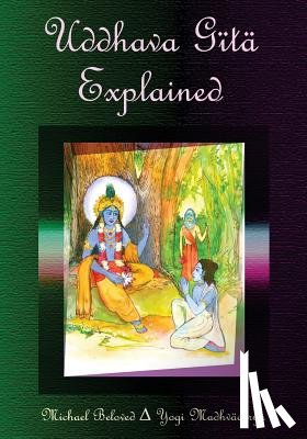 Beloved, Michael - Uddhava Gita Explained