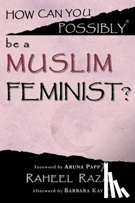 Papp, Aruna - How Can You Possibly be a Muslim Feminist?