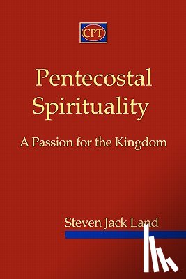 Land, Steven Jack - Pentecostal Spirituality: A Passion for the Kingdom