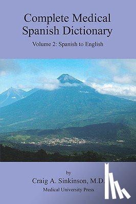 Sinkinson, Craig Alan - Complete Medical Spanish Dictionary Volume 2: Spanish to English