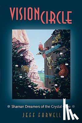 Farwell, Jeff D. - VisionCircle: Shaman Dreamers of the Crystal Cave