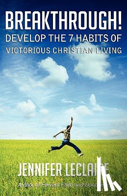 LeClaire, Jennifer - Breakthrough! Develop the 7 Habits of Victorious Christian Living