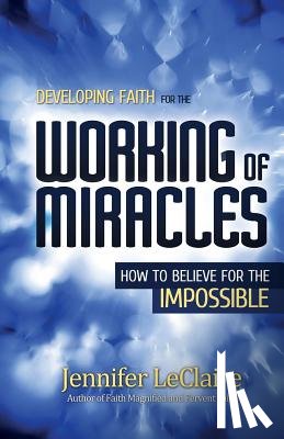 LeClaire, Jennifer - Developing Faith for the Working of Miracles