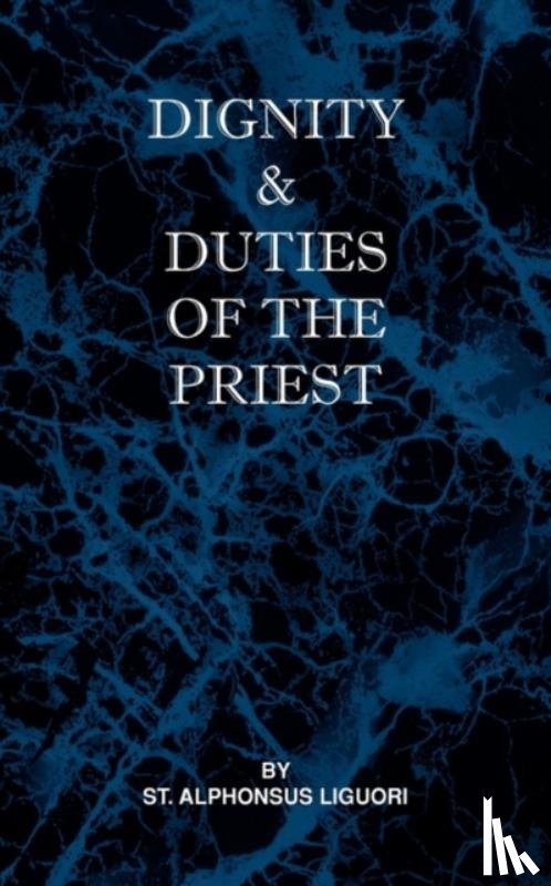 Liguori, St Alphonsus - Dignity and Duties of the Priest or Selva