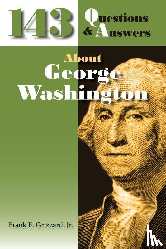 Grizzard, Frank E - 143 Questions & Answers About George Washington