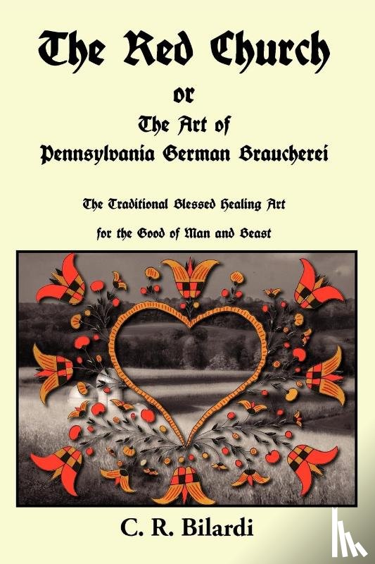 Bilardi, C. R. - The Red Church or The Art of Pennsylvania German Braucherei