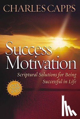 Capps, Charles - Success Motivation: Scriptural Solutions for Being Successful in Life