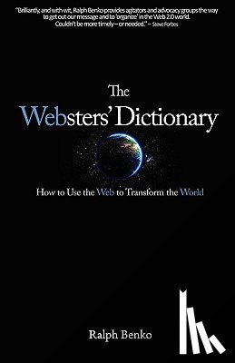 Benko, Ralph - The Websters' Dictionary: How to Use the Web to Transform the World