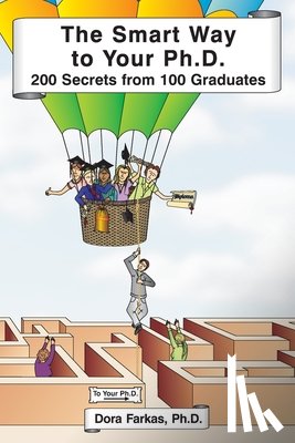 Farkas, Dora - The Smart Way to Your Ph.D.: 200 Secrets From 100 Graduates