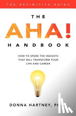 Hartney, Donna R. - The AHA! Handbook: How to spark the insights that will transform your life and career