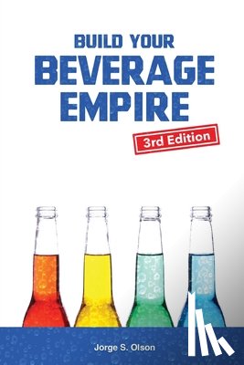 Olson, Jorge S - Build Your Beverage Empire