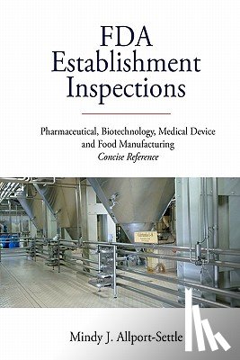 Allport-Settle, Mindy J. - FDA Establishment Inspections: Pharmaceutical, Biotechnology, Medical Device and Food Manufacturing Concise Reference
