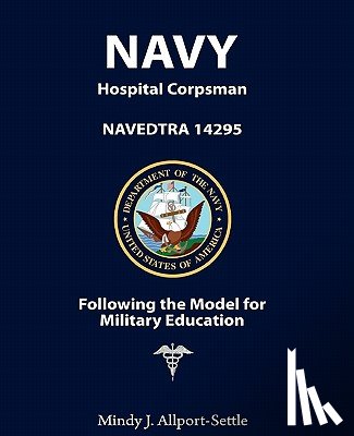 Allport-Settle, Mindy J. - Navy Hospital Corpsman: NAVEDTRA 14295 Following the Model for Military Education