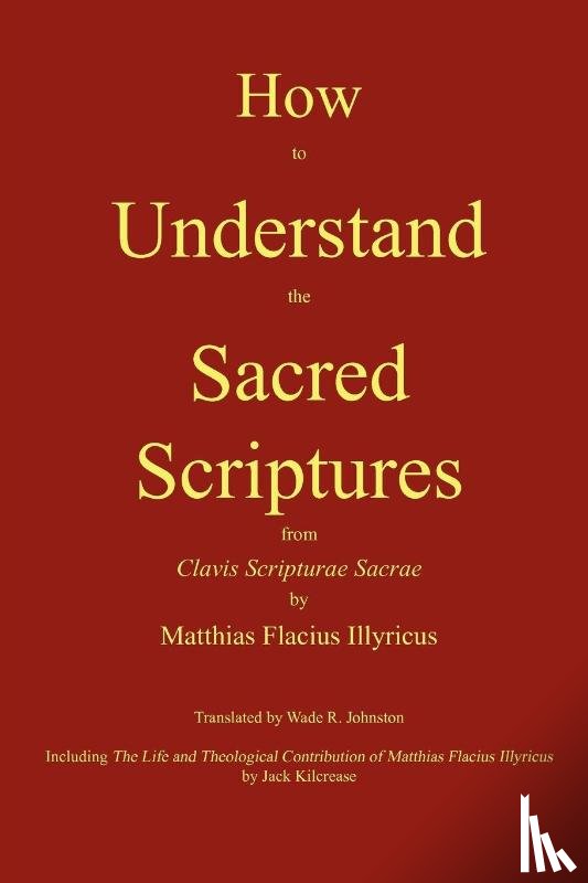 Flacius, Matthias - How to Understand the Sacred Scriptures