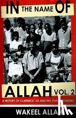Allah, Wakeel - In the Name of Allah Vol. 2: A History of Clarence 13x and the Five Percenters