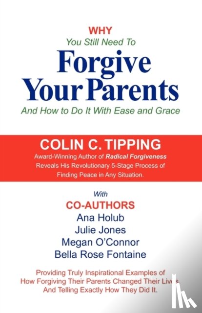 Tipping, Colin, Holub, Ana, O'Connor, Megan - Why You Still Need to Forgive Your Parents and How To Do It With Ease and Grace