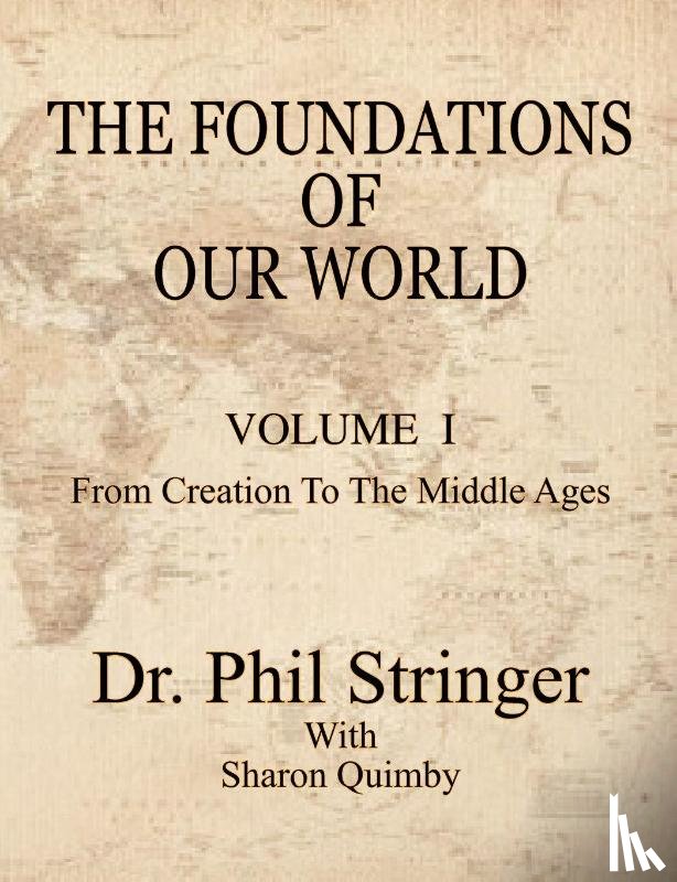 Stringer, Phil (University College London UK) - The Foundations of Our World, Volume I, from Creation to the Middle Ages