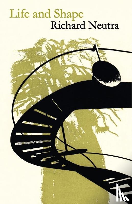 Neutra, Richard - Life and Shape