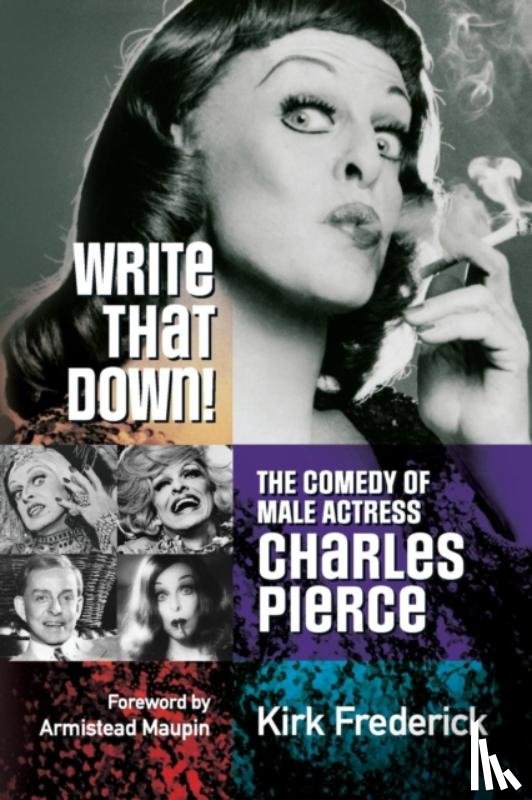 Frederick, Kirk - Write That Down! the Comedy of Male Actress Charles Pierce