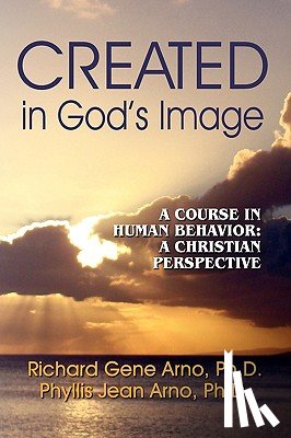 Arno, Richard Gene Ph.D., Arno, Phyllis Jean Ph.D. - Created in God's Image