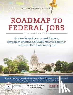 Adams, Barbara A. - Roadmap to Federal Jobs: How to Determine Your Qualifications, Develop an Effective USAJOBS Resume, Apply for and Land U.S. Government Jobs