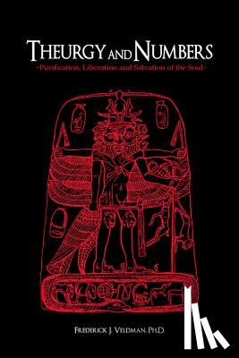 Veldman, Frederick J. - Theurgy and Numbers: Purification, Liberation and Salvation of the Soul