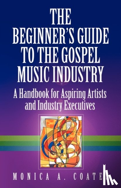 Coates, Monica A. - The Beginner's Guide To The Gospel Music Industry